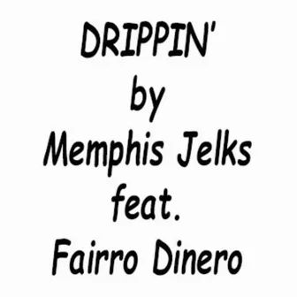 Drippin' (Radio Version) by Memphis Jelks