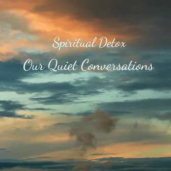 Our Quiet Conversations by Spiritual Detox