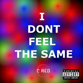 I Don't Feel the Same by C RED