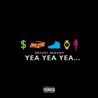 Yea Yea Yea by Driicky Graham