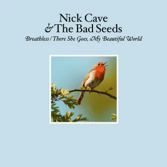 Breathless / There She Goes, My Beautiful World by Nick Cave & The Bad Seeds