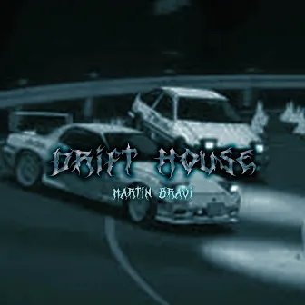 DRIFT HOUSE (Sped Up) by Martin Bravi