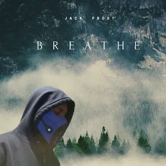 Breathe by Jack Frost