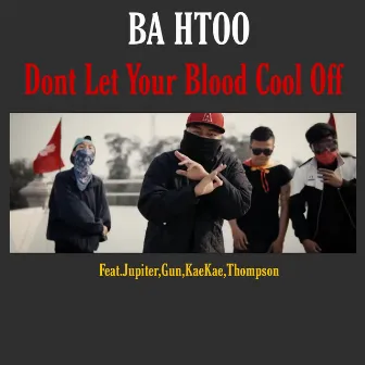 Dont Let Your Blood Cool Off by Ba Htoo