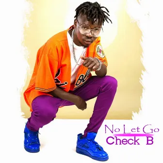 No Let Go by Check B