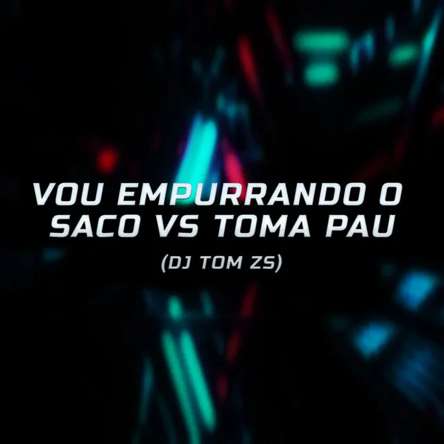 Vou Empurrando o Saco Vs Toma Toma Pau