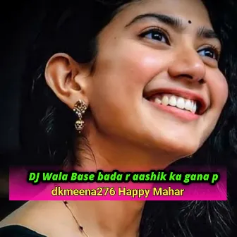 Dj Wala Base Bada R Aashik Ka Gana P by Unknown Artist