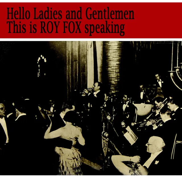 Hello Ladies and Gentlemen this is Roy Fox Speaking