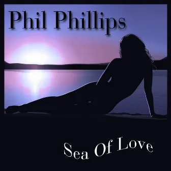 Sea of Love by Phil Phillips