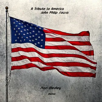 A Tribute to America: John Philip Sousa by Stan Medley