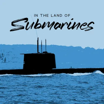 In The Land Of Submarines – Submarine Sounds by Richard Koppruch