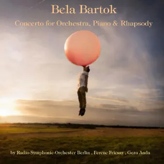 Bartók: Concerto for Orchestra, Piano Concertos & Rhapsody for Piano and Orchestra by Géza Anda