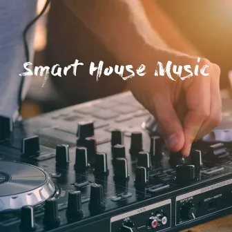 Smart House Music by Deep House Music