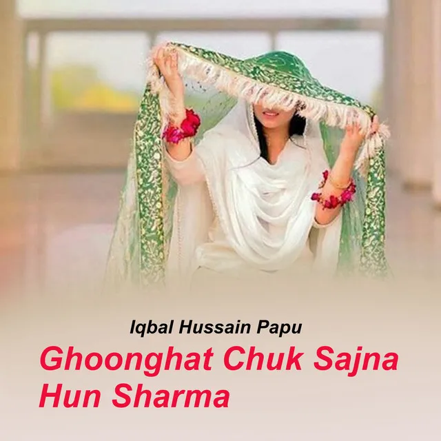 Ghoonghat Chuk Sajna Hun Sharma