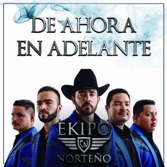 De Ahora en Adelante by Ekipo Norteño