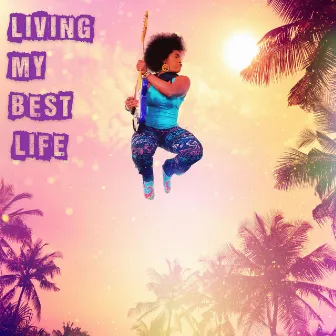 Living My Best Life by Melody Angel