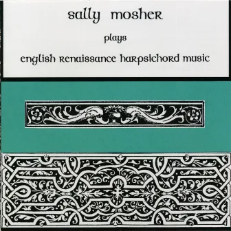 Sally Mosher Plays English Renaissance Harpsichord Music by Sally Mosher