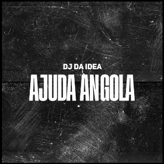 Ajuda Angola by Dj Da Idea