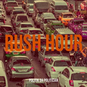 Rush Hour by Politik Da Politician