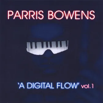 A Digital Flow, Vol. 1 by Parris Bowens