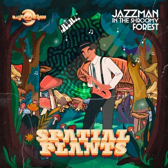 Jazzman in the Shroomy Forest by Spatial Plants