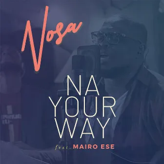 Na Your Way (feat. Mairo Ese) [Remastered] by Nosa