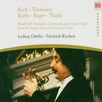 Bach, Telemann, Krebs, Reger & Thiele: Music for Trumpet, Corno da Caccia and Organ by Friedrich Kircheis