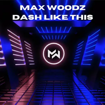 Dash Like This by Max WoodZ