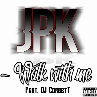 Walk With Me (feat. DJ Corbett) by J.P.K