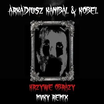 Krzywe Obrazy (MVKY Remix) by Arkadiusz Kanibal