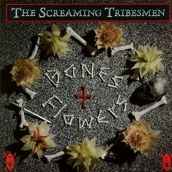 Bones and Flowers by Screaming Tribesmen