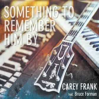 Something to Remember Him By (feat. Bruce Forman) by Carey Frank