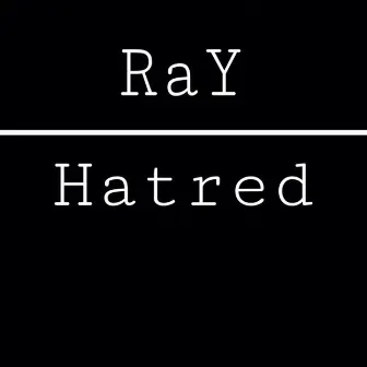 Hatred by Ray