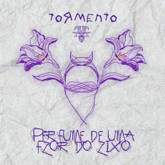 Perfume de uma Flor do Lixo by TormentO