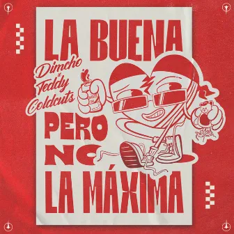 La buena pero no la máxima by Teddy Coldcuts