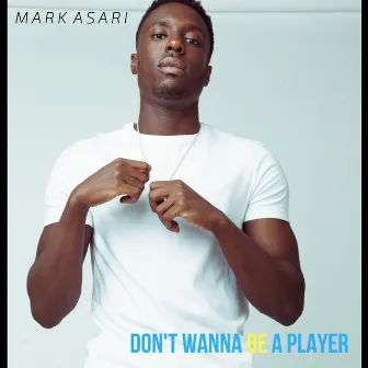 Don't Wanna Be a Player by Mark Asari