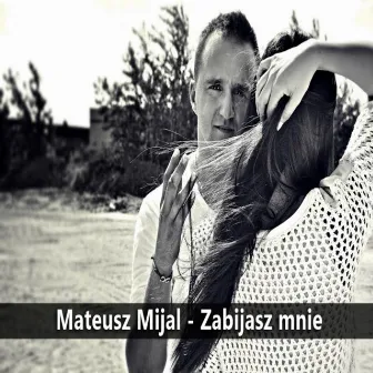 Zabijasz mnie by Mateusz Mijal