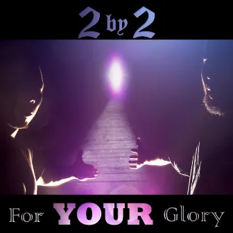 For Your Glory by 2 By 2