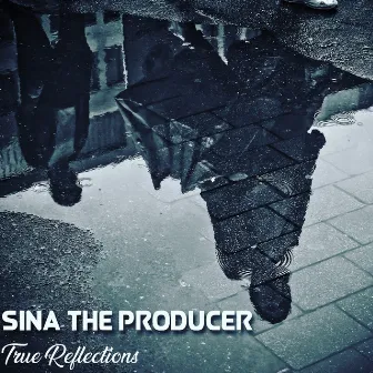 True Reflections by Sina The Producer