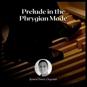 Prelude in the Phrygian Mode by James Flores