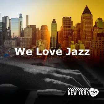 We Love Jazz by New York Jazz Cafe