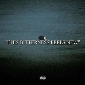 This Bitterness Feels New by Nick XL