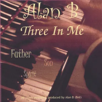 Three In Me (Father,Son,Spirit) by Alan B