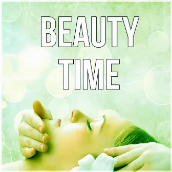 Beauty Time – Beautiful and Healthy Body, New Age Music for Beauty Salon and Spa, Relaxation, Massage, Acupressure, Aromatherapy, Healing Power, Well Being, Rest After Work with Nature Sounds by Cristal Relaxing Spa Universe