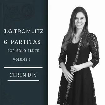 Tromlitz: 6 Partitas For Solo Flute, Vol. 1 by Ceren Dik