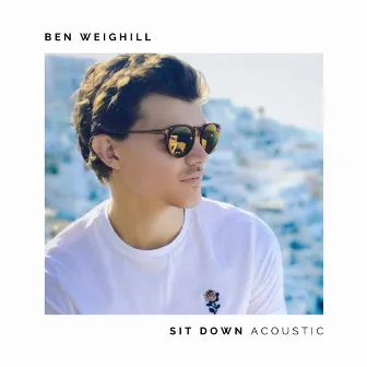 Sit Down (Acoustic) by Ben Weighill