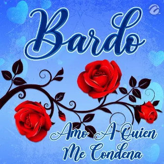 Amo A Quien Me Condena by Bardo