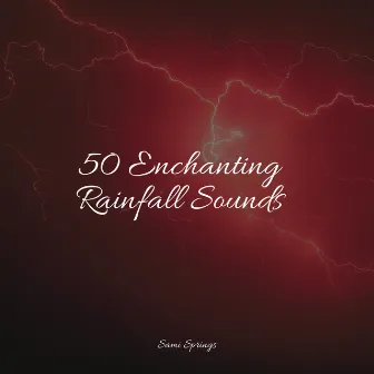 50 Enchanting Rainfall Sounds by Ambientalism