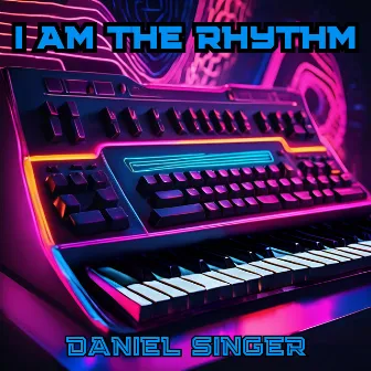 I Am the Rhythm by Daniel Singer