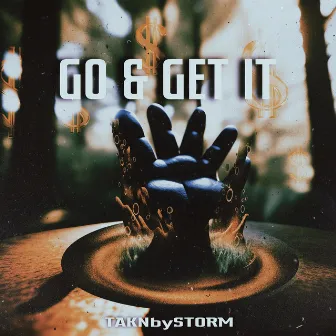 GO & GET IT by TAKNbySTORM